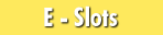 E Slots
